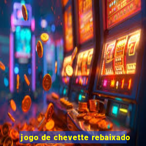 jogo de chevette rebaixado